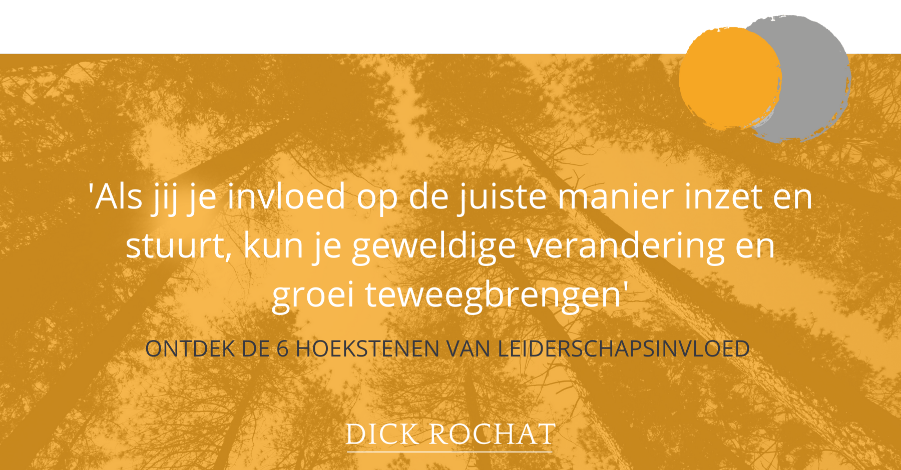 Dick Rochat - 6 hoekstenen van leiderschapsinvloed invloed in leiderschap gedragsverandering teamleden managers managementteam - leiderschaps coaching training expert Utrecht Gelderland Noord-Brabant Limburg